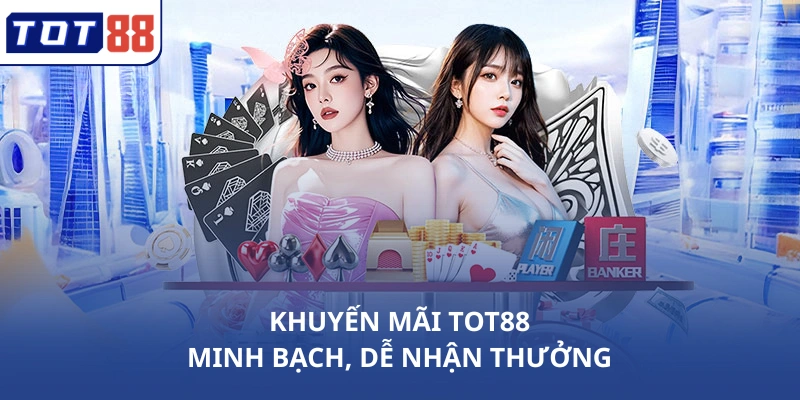 Khuyến mãi TOT88 minh bạch, dễ nhận thưởng